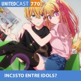 UNITEDCAST #770: INC3STO ENTRE IDOLS? (Oshi no Ko 3)
