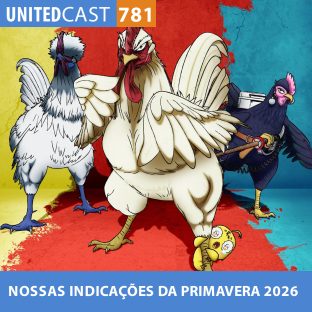 UNITEDCAST #781: NOSSAS INDICAÇÕES DA PRIMAVERA 2026