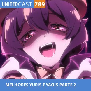 UNITEDCAST #789: MELHORES YURIS E YAOIS parte 2