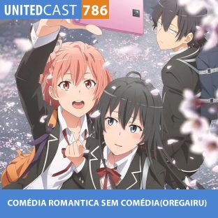 UNITEDCAST #786: COMÉDIA ROMANTICA SEM COMÉDIA (OREGAIRU)