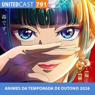 UNITEDCAST #791: ANIMES DA TEMPORADA DE OUTONO 2026