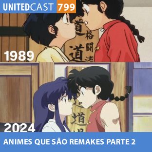 UNITEDCAST #799: UNITEDcast #799 – ANIMES que são REMAKES parte 2